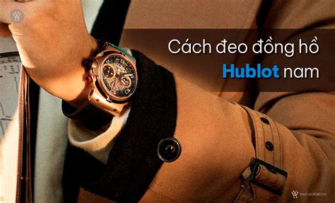 cách đeo đồng hồ hublot nam|cách đeo đồng hồ hublot.